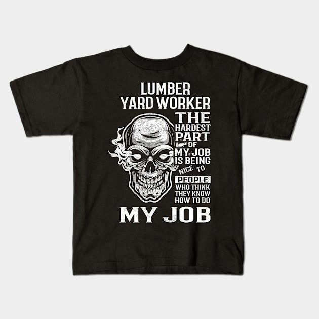 Lumber Yard Worker T Shirt - The Hardest Part Gift 2 Item Tee Kids T-Shirt by candicekeely6155